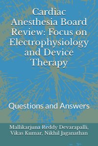 Cardiac Anesthesia Board Review: Focus On Electrophysiology And Device Therapy: Questions And Answers Kumar, Vikas Independently Publıshed