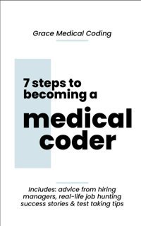 7 Steps To Becoming A Medical Coder Coding, Grace Medical Independently Publıshed