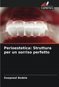 Perioestetica: Struttura Per Un Sorriso Perfetto: De Bodele, Swapneel Edizioni Sapienza