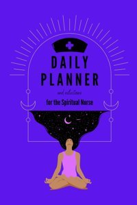 Daily Planner For The Spiritual Nurse: Reflections For Inner Growth, Compassion, And Sacred Service Kozee, Jessica Independently Publıshed