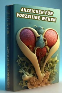Anzeichen Für Vorzeitige Wehen: Erkennen Sie Die Anzeichen Vorzeitiger Wehen Priorisieren Sie Die Vorgeburtliche Gesundheit Und Suchen Sie Einen Arzt Auf! Somsuzen, Jacub Independently Publıshed
