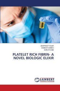 Platelet Rıch Fıbrına Novel Bıologıc Elıxır: De Kaur, Ashpreet Lap Lambert Academic Publishing