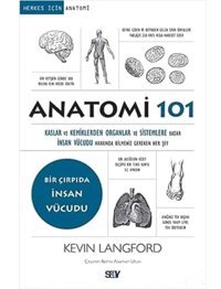 Anatomi 101: Kaslar Ve Kemiklerden Organlar Ve Sistemlere Kadar İnsan Vücudu Hakkında Bilmeniz Gereken Her Şey Kevin Langford Say Yayınları