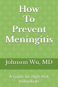 How To Prevent Meningitis: A Guide For High-Risk Individuals Wu, Dr. Johnson Loons Press