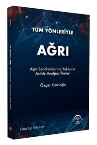 Tüm Yönleriyle Ağrı: Ağrı Sendromlarına Yaklaşım Acilde Analjeziilkeleri Özgür Karcıoğlu Ema Tıp Kitabevi