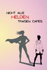 Nicht Alle Helden Tragen Capes Notizbuch Für Krankenschwestern: Notizbuch, 120 Seiten, Kariert Bartels, Birgit Independently Publıshed