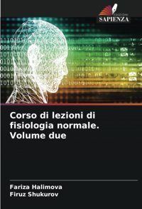 Corso Di Lezioni Di Fisiologia Normale. Volume Due: De Halimova, Fariza Edizioni Sapienza