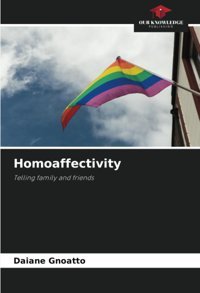 Homoaffectivity: Telling Family And Friends Gnoatto, Daiane Our Knowledge Publishing