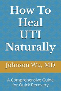 How To Heal Utı Naturally: A Comprehensive Guide For Quick Recovery Wu, Dr. Johnson Loons Press