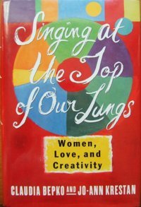 Singing At The Top Of Our Lungs: Women, Love And Creativity And Krestan, Jo-Ann Bepko, Claudia Harper Collıns