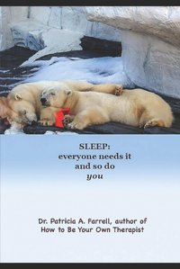 Sleep: Everyone Needs İt And So Do You Patricia Farrell Independently Publıshed