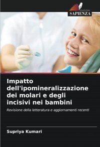 Impatto Dell'İpomineralizzazione Dei Molari E Degli İncisivi Nei Bambini: Revisione Della Letteratura E Aggiornamenti Recenti Kumari, Supriya Edizioni Sapienza