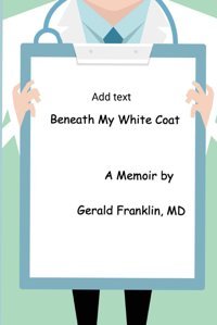 Beneath My White Coat Franklin, Gerald