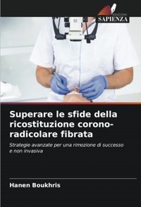 Superare Le Sfide Della Ricostituzione Corono-Radicolare Fibrata: Strategie Avanzate Per Una Rimozione Di Successo E Non İnvasiva Boukhris, Hanen Edizioni Sapienza