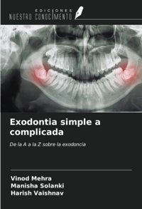 Exodontia Simple A Complicada: De La A A La Z Sobre La Exodoncia Mehra, Vınod Ediciones Nuestro Conocimiento