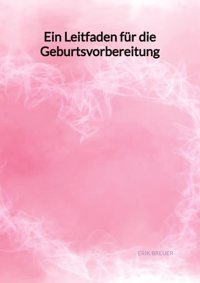 Ein Leitfaden Für Die Geburtsvorbereitung Breuer, Erik Jaltas Books