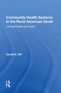 Community Health Systems In The Rural American South: Linking People And Policy Hill, Carole E Routledge