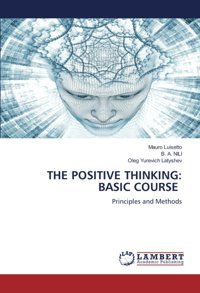 The Posıtıve Thınkıng: Basıc Course: Principles And Methods Luisetto, Mauro Lap Lambert Academic Publishing