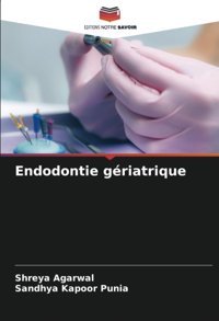 Endodontie Griatrique Agarwal, Shreya Editions Notre Savoir