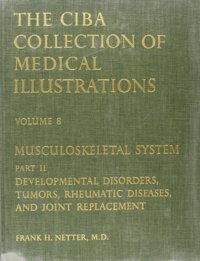Musculoskeletal System: Developmental Disorders, Tumors, Rheumatic Diseases, And Joint Replacement (Netter Collection Of Medical Illustrations, Volume 8, Part 2) Netter, Frank H. Saunders