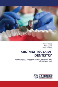 Mınımal Invasıve Dentıstry: Maxımızıng Preservatıon, Mınımısıng Interventıon Mehra, Rimpy Lap Lambert Academic Publishing