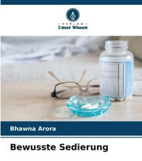 Bewusste Sedierung: De Arora, Bhawna Verlag Unser Wissen