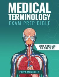 Medical Terminology Exam Prep Guide: 3 İn 1 Discover The Power Of Fluency İn Healthcare With Our Comprehensive Resource Featuring A Wealth Of Practical Quizzes Mcmullen, Pippa Independently Publıshed