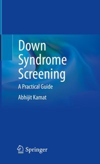 Down Syndrome Screening: A Practical Guide Kamat, Abhijit Springer Verlag
