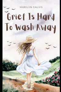 Grief Is Hard To Wash Away Galvis, Marilyn Independently Publıshed