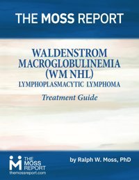 Waldenstrom Macroglobulinemia (Wm Nhl) Lymphoblast Treatment Guide Moss Phd, Ralph W. The Moss Report