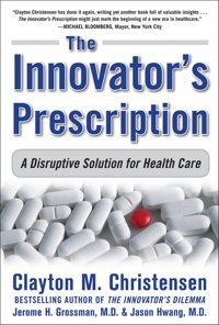 The Innovator'S Prescription: A Disruptive Solution For Health Care Christensen, Clayton Mcgraw-Hill