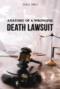 Anatomy Of A Wrongful Death Lawsuit Siko, John Austin Macauley Publishers Ltd