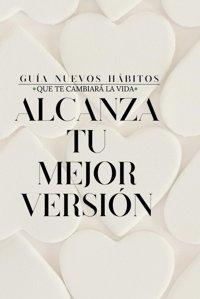 Gua Nuevos Hbıtos Que Te Cambiar La Vida: Alcanza Tu Mejor Versın Ce Kel, Kel Independently Publıshed