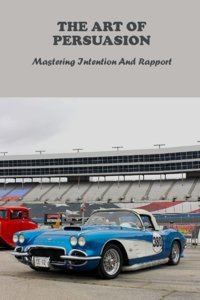 The Art Of Persuasion: Mastering Intention And Rapport Onukogu, Mauro Independently Publıshed