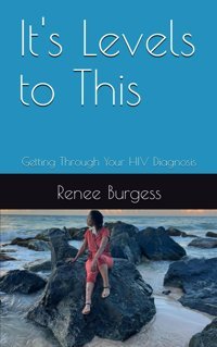 It'S Levels To This: Getting Through Your Hıv Diagnosis Burgess, Renee Y. Independently Publıshed