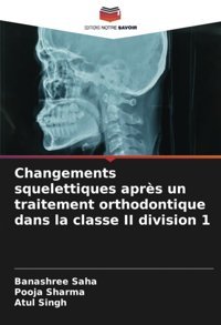 Changements Squelettiques Aprs Un Traitement Orthodontique Dans La Classe Iı Division 1: De Saha, Banashree Editions Notre Savoir