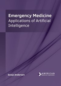 Emergency Medicine: Applications Of Artificial Intelligence American Medical Publishers
