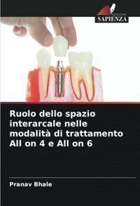 Ruolo Dello Spazio İnterarcale Nelle Modalit Di Trattamento All On 4 E All On 6 Bhale, Pranav Edizioni Sapienza