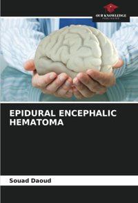 Epıdural Encephalıc Hematoma Daoud, Souad Our Knowledge Publishing