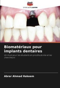 Biomatriaux Pour İmplants Dentaires: Un Must Pour Les Tudiants En Prosthodontie Et Les Chercheurs Hakeem, Abrar Ahmad Editions Notre Savoir