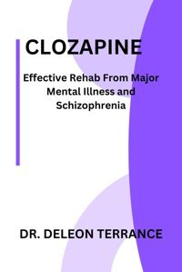 Clozapıne: Effective Rehab From Major Mental Illness And Schizophrenia Terrance, Dr. Deleon Independently Publıshed