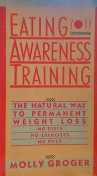 Eating Awareness Training: The Natural Way To Permanent Weight Loss Molly Groger Summit Books