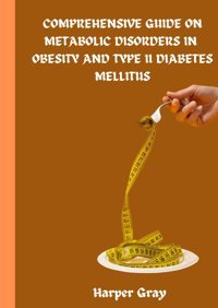 Comprehensive Guide On Metabolic Disorders İn Obesity And Type Iı Diabetes Mellitus Gray, Harper Independently Publıshed