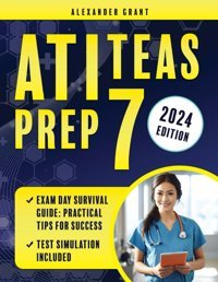 Atı Teas Prep: A Comprehensive Guide To Test Preparation Including Teas Exam Simulation Tests, Tips, And Practice Techniques Grant, Alexander Independently Publıshed