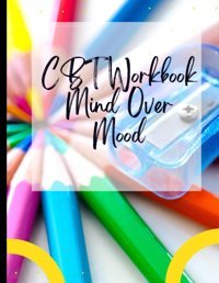 Cbt Workbook Mind Over Mood: Your Guide To Free Acbt Workbook Mind Over Mood, Cbt Workbook Bipolardeal With Stress, Anxiety & Face The World |Appreciate Yourself Today Redzwan, Wanih Independently Publıshed