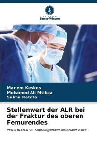Stellenwert Der Alr Bei Der Fraktur Des Oberen Femurendes: Peng Block Vs. Suprainguinaler İliofazialer Block Keskes, Mariem Verlag Unser Wissen