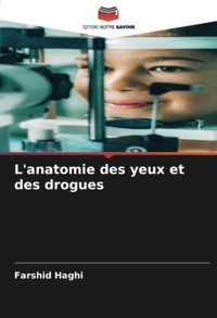 L'Anatomie Des Yeux Et Des Drogues Haghi, Farshid Editions Notre Savoir