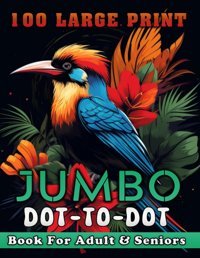 100 Large Print Jumbo Dot To Dot Book For Adult & Seniors: Exciting And Mindful Connect-The-Dots, A Large Print Jumbo Dot To Dot Adventure For Adults And Seniors. Bird, Rabbit, Panda Also More! V-21 Keeling, Ethel Independently Publıshed