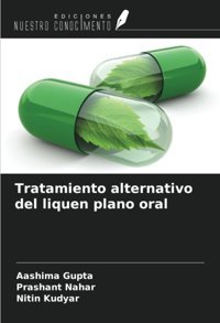 Tratamiento Alternativo Del Liquen Plano Oral Gupta, Aashima Ediciones Nuestro Conocimiento