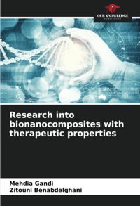 Research İnto Bionanocomposites With Therapeutic Properties Gandi, Mehdia Our Knowledge Publishing